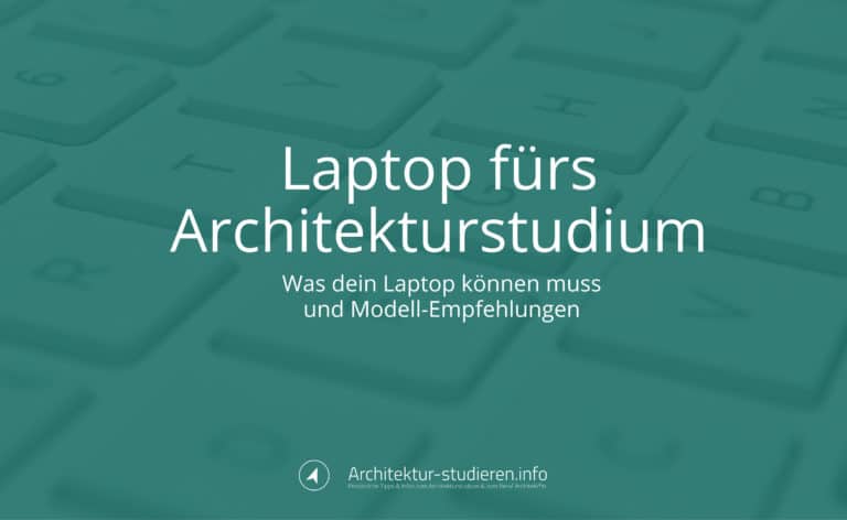 Welcher Laptop eignet sich für das Architekturstudium? [Stand: Jan. 2024]
