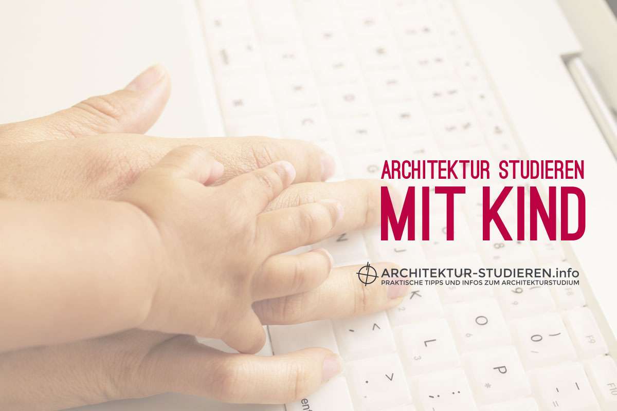 Architektur studieren mit Kind | © Architektur-studieren.info