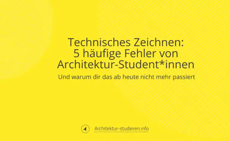 Technisches Zeichnen: 5 häufige Fehler die Architektur-Student*innen machen | © Anett Ring, Architektur-studieren.info
